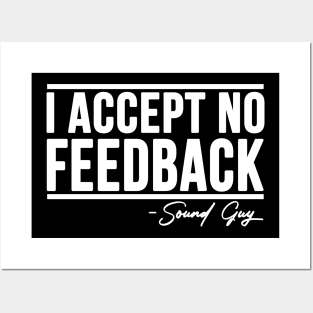 I ACCEPT NO FEEDBACK - SOUND GUY Posters and Art